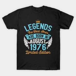Legends The Real Ones Are Born In August 1976 Limited Edition Happy Birthday 44 Years Old To Me You T-Shirt